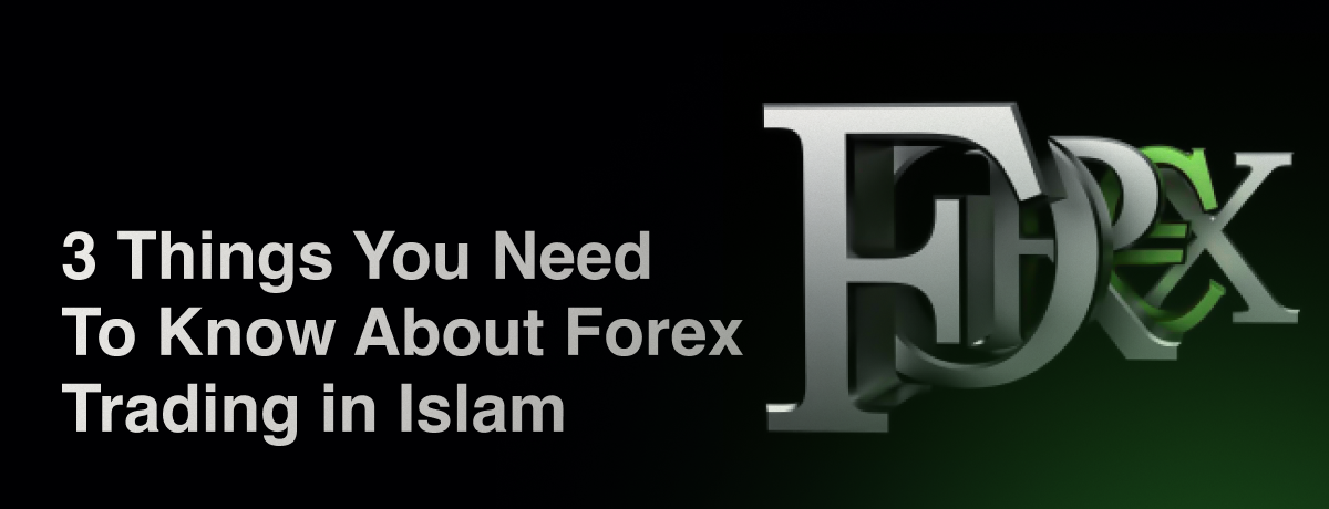 3 Things You Need To Know About Forex Trading in Islam